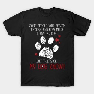 I LOVE MY DOG THAT'S OK MY DOG KNOW T SHIRT PET LOVER T-Shirt